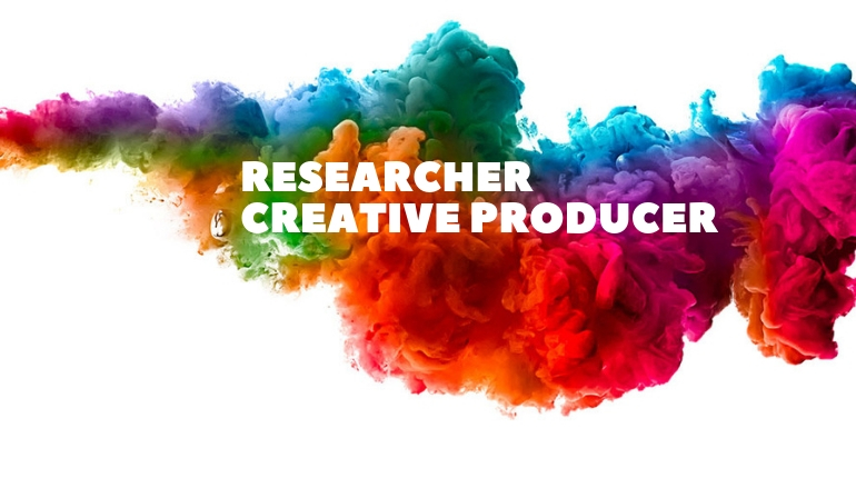 RESEARCHER CREATIVE PRODUCER